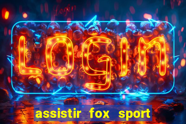 assistir fox sport futebol tv